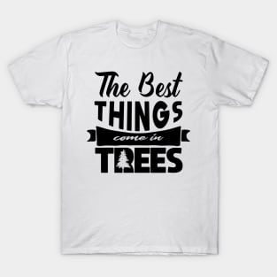 'The Best Things Come In Trees' Environment Awareness Shirt T-Shirt